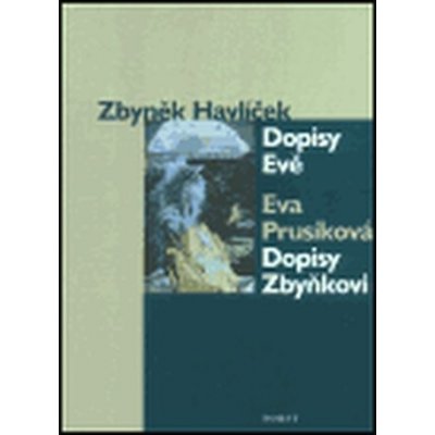 Dopisy Evě / Dopisy Zbyňkovi Havlíček Zbyněk, Prusíková Eva – Hledejceny.cz