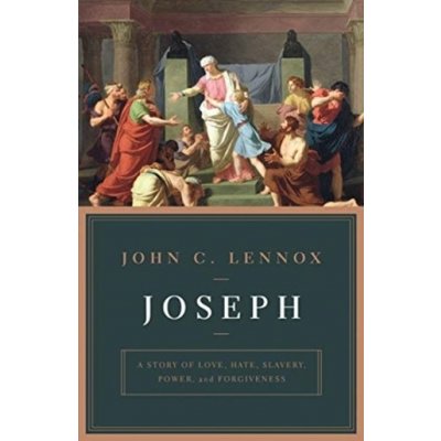 Joseph: A Story of Love, Hate, Slavery, Power, and Forgiveness Lennox JohnPaperback – Zbozi.Blesk.cz