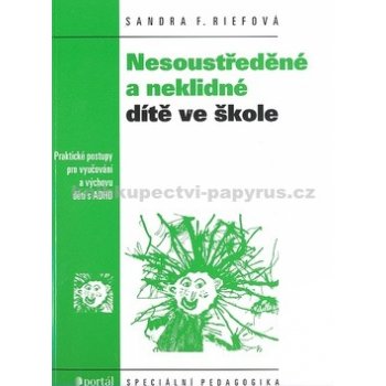 Nesoustředěné a neklidné dítě ve školce, Praktické postupy pro vyučování a výchovu dětí s ADHD