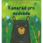 Kamarád pro medvěda | Martina Waclawičová, Petr Horáček – Hledejceny.cz