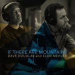 If There Are Mountains Dave Douglas & Elan Mehler CD – Hledejceny.cz