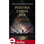Pustina zvaná mír - Arkady Martine – Hledejceny.cz