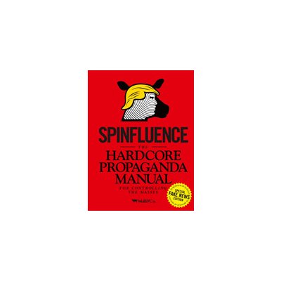 Spinfluence. The Hardcore Propaganda Manual for Controlling the Masses – Zboží Mobilmania