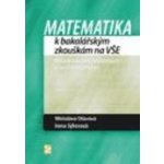 Matematika k bakalářským zkouškám na VŠE – Miroslava Otavová, Irena Sýkorová – Hledejceny.cz