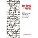 Jan Černý z Vinoře (cca 1520–15856). Svět rožmberského úředníka v polovině 16. století. - Jaroslav Čechura – Hledejceny.cz