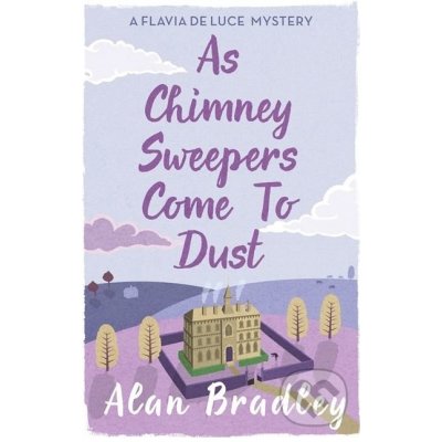 As Chimney Sweepers Come To Dust Flavia De L... Alan Bradley