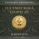 Lucemburská epopej III - Slavná léta (1348-1355) - Vlastimil Vondruška – Zboží Dáma