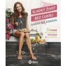 Kniha Sladký život bez cukru - Sarah Wilsonová