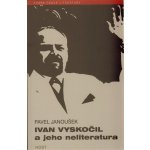 Ivan Vyskočil a jeho neliteratura - Pavel Janoušek – Hledejceny.cz