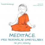Meditace pro normální smrtelníky, ne pro mnichy - Tomáš Reinbergr, Lenka Vondráčková ilustrátor – Hledejceny.cz