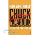 Make Something Up - Chuck Palahniuk – Hledejceny.cz