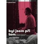 Byl jsem při tom, 1. vydání - Jerzy Kosinski – Sleviste.cz