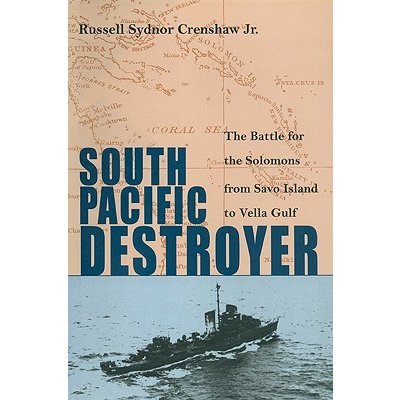 South Pacific Destroyer: The Battle for the Solomons from Savo Island to Vella Gulf Crenshaw Jr Russell SydnorPaperback