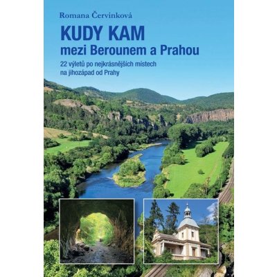 Kudy kam mezi Berounem a Prahou - 22 výletů po nejkrásnějších místech na jihozápad od Prahy - Romana Červinková