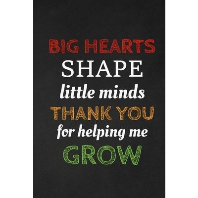 Big Hearts Shape Little Minds Thank You For Helping Me Grow: Thank you gift for teacher Great for Teacher Appreciation Publishing RainbowpenPaperback