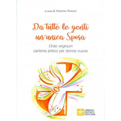 Da tutte le genti un'unica sposa. Ordo virginum carisma antico per donne nuove – Hledejceny.cz