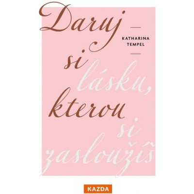 Daruj si lásku, kterou si zasloužíš Kazda Václav – Zboží Dáma