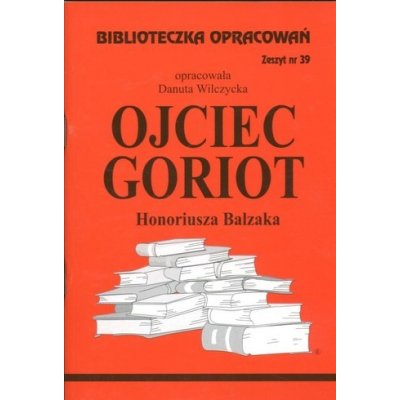 Biblioteczka Opracowań Ojciec Goriot Honoriusza Balzaka - Wilczycka Danuta