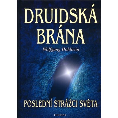 Druidská brána Poslední strážci světa Wolfgang Hohlbein – Hledejceny.cz