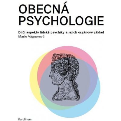 Obecná psychologie. Dílčí aspekty lidské psychiky a jejich orgánový základ - Marie Vágnerová – Hledejceny.cz