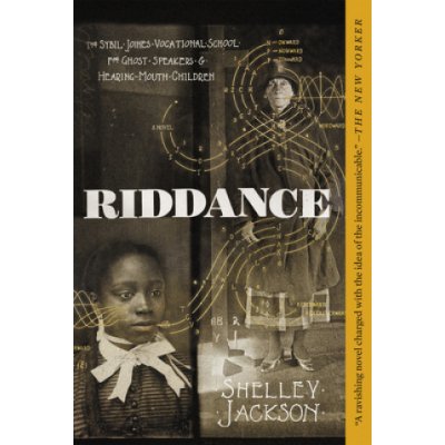 Riddance: Or: The Sybil Joines Vocational School for Ghost Speakers & Hearing-Mouth Children Jackson ShelleyPaperback – Zbozi.Blesk.cz