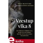 McIntyre Rick, Redford Robert - Vzestup vlka 8 -- Neuvěřitelný příběh vlka, který to z outsidera dotáhl až na alfa samce Yellowstonu – Zboží Mobilmania