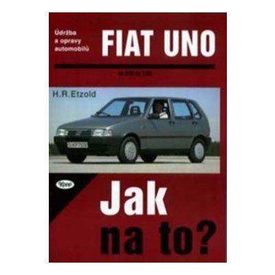 Fiat Uno 9/82 - 7/95 - Jak na to? - 3. - Etzold Hans-Rudiger Dr. – Hledejceny.cz