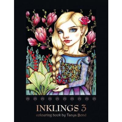 Inklings 3 Colouring Book by Tanya Bond: Coloring Book for Adults, Teens and Children, Featuring 24 Single Sided Fantasy Art Illustrations by Tanya Bo – Hledejceny.cz