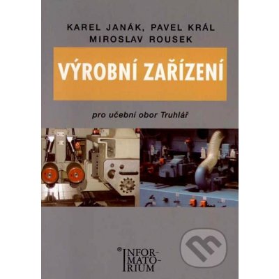 Výrobní zařízení pro učební obor Truhlář - Janák K.,Král P.,Rousek M. – Hledejceny.cz