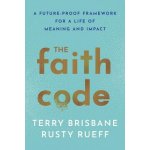The Faith Code: A Future-Proof Framework for a Life of Meaning and Impact Brisbane TerryPevná vazba – Hledejceny.cz