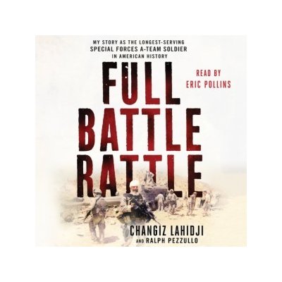 Full Battle Rattle: My Story as the Longest-Serving Special Forces A-Team Soldier in American History – Zbozi.Blesk.cz