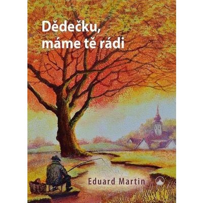 Dědečku, máme tě rádi - Eduard Martin – Zboží Mobilmania