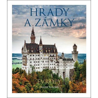 Hrady a zámky Evropy - Ulrike Schöber – Hledejceny.cz