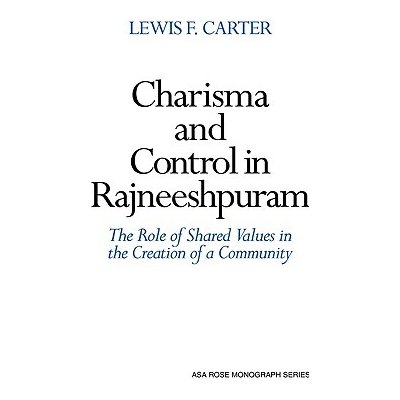 Charisma and Control in Rajneeshpuram: A Community Without Shared Values Carter Lewis F.Paperback – Zbozi.Blesk.cz