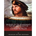 Legends of the Renaissance: The Life and Legacy of Cesare Borgia – Hledejceny.cz