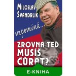 Zrovna teď musíš čůrat ?. Miloslav Švandrlík vzpomíná... - Miloslav Švandrlík – Hledejceny.cz