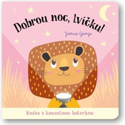 Dobrou noc, lvíčku! Kniha s kouzelnou baterkou – Hledejceny.cz