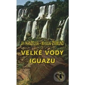 Hanzelka Jiří, Zikmund Miroslav - Velké vody Iguazú