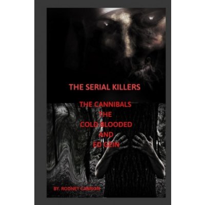The Serial Killers The Cannibals The Cold Blooded and Ed Gein – Zboží Mobilmania