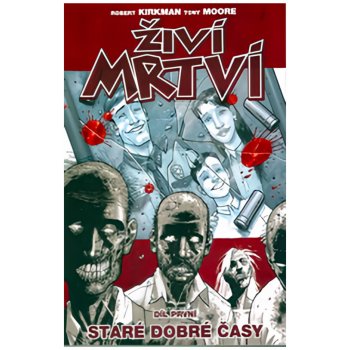 Živí mrtví Staré dobré časy -- Díl první - Robert Kirkman, Tony Moore