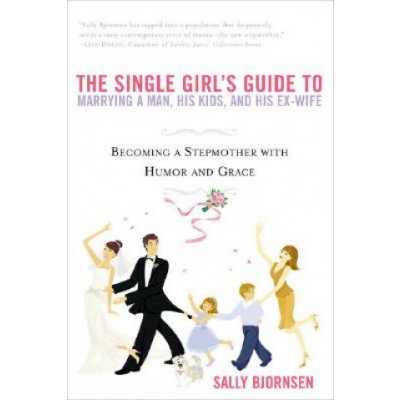 The Single Girl's Guide To Marrying A Man, His Kids And His Ex-wife