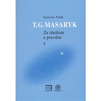 T.G.Masaryk Za ideálem a pravdou 7. 1938- - Stanislav Polák - Ústav T. G. Masaryka