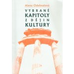 Vybrané kapitoly z dějin kultury -- Od pravěku do počátku 19. století - Odehnalová Alena – Sleviste.cz