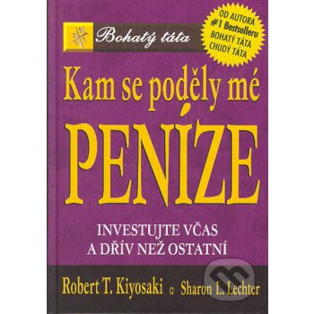 Kam se poděly mé peníze - Investujte včas a dřív než ostatní Kiyosaki Robert T.