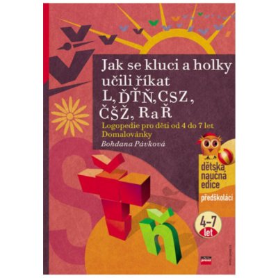 Jak se kluci a holky učili říkat L, ĎŤŇ, CSZ, ČŠŽ, R a Ř -- Logopedie pro děti od 4 do 7 let - Bohdana Pávková, Richard Šmarda – Zbozi.Blesk.cz