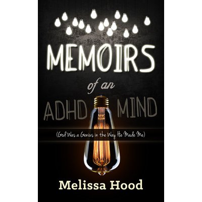 Memoirs of an ADHD Mind: God Was a Genius in the Way He Made Me Hood Melissa R.Paperback – Hledejceny.cz