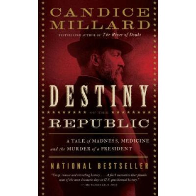 Destiny of the Republic: A Tale of Madness, Medicine and the Murder of a President Millard Candice – Zboží Dáma