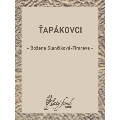 Ťapákovci - Božena Slančíková-Timrava – Hledejceny.cz
