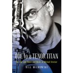Ode to a Tenor Titan: The Life and Times and Music of Michael Brecker Milkowski BillPevná vazba – Hledejceny.cz