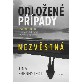 Frennstedt Tina - Odložené případy: Nezvěstná -- Severské krimi inspirované skutečnými nevyřešenými případy